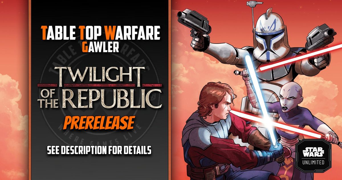 [GAWLER] Stars Wars Unlimited Pre Release - Twilight of the Republic