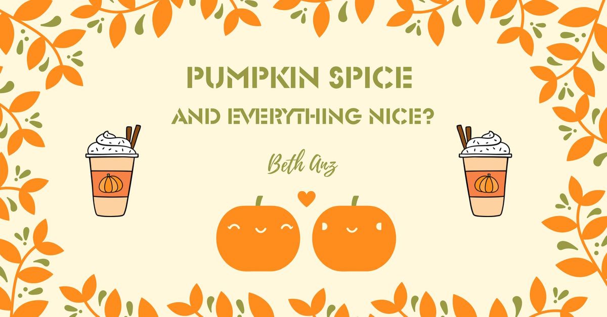 Service: Pumpkin Spice and Everything Nice? with Beth Anz