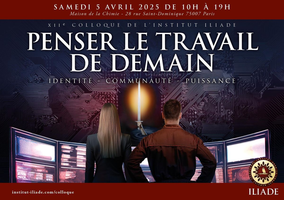 XII\u00e8 Colloque de l'Institut Iliade - Penser le travail de demain. Identit\u00e9, communaut\u00e9, puissance.