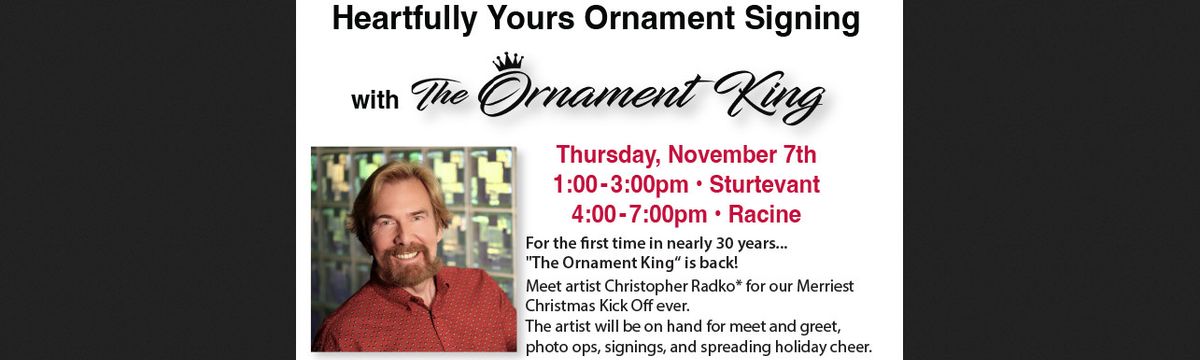 HeARTfully Yours\u2122 ornament signing event with the Ornament King\u2122 Racine Store