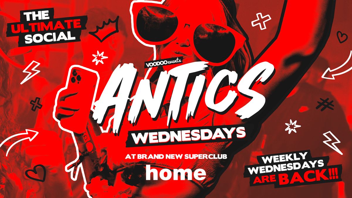 Antics @ THE BRAND NEW SUPER CLUB HOME - Wednesday 23rd October 