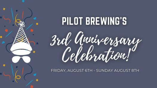 Pilot Brewing's 3rd Anniversary Celebration!