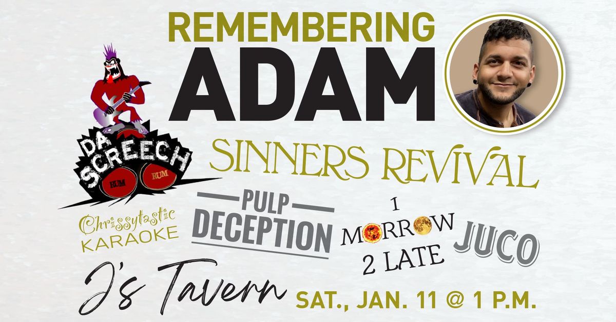 REMEMBERING ADAM with DA SCREECH, SINNERS REVIVAL, PULP DECEPTION, 1 MORROW 2 LATE, and JUCO!