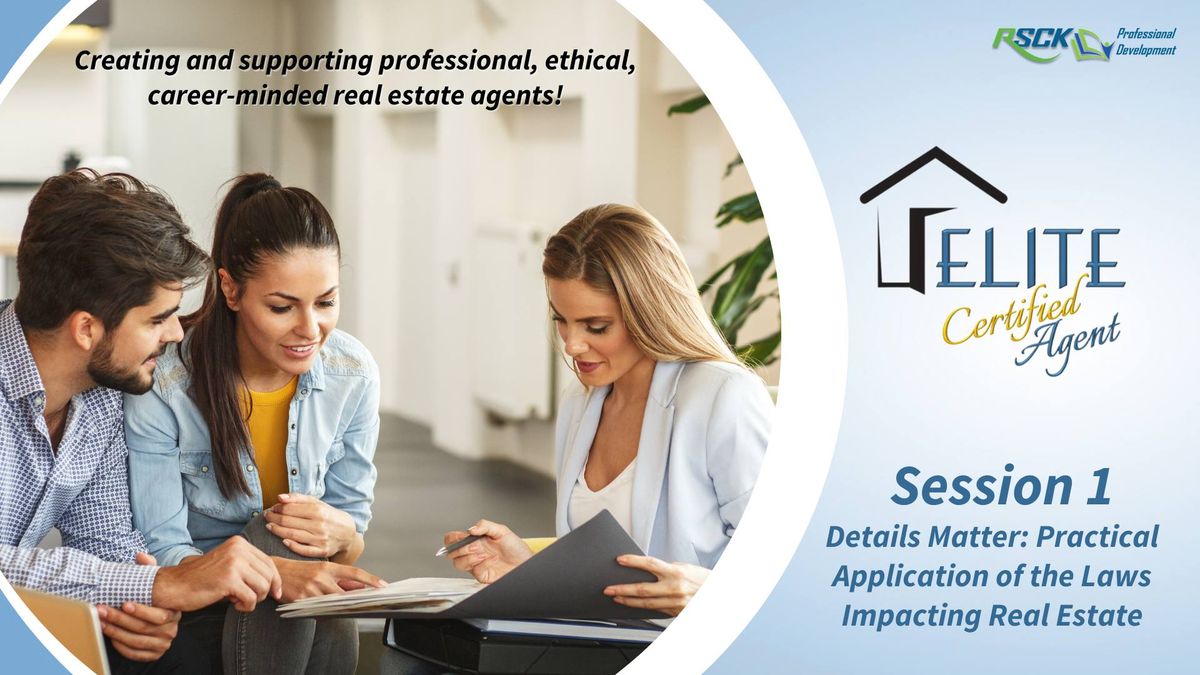 ELITE: Session 1-Details Matter: Practical Application of the Laws Impacting Real Estate