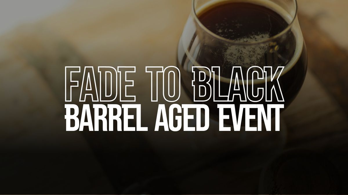 Fade to Black: Barrel Aged Event