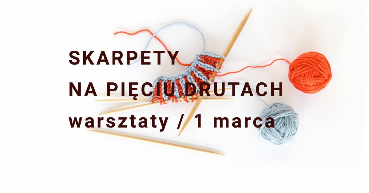 Skarpety na pi\u0119ciu drutach. Warsztaty. 