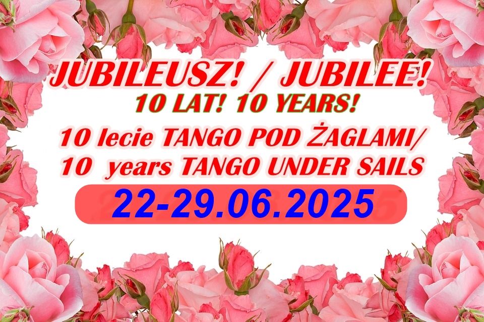 TANGO POD \u017bAGLAMI 2025\/TANGO UNDER SAILS 2025 -10'ty Julileusz\/Jubilee 10 years!