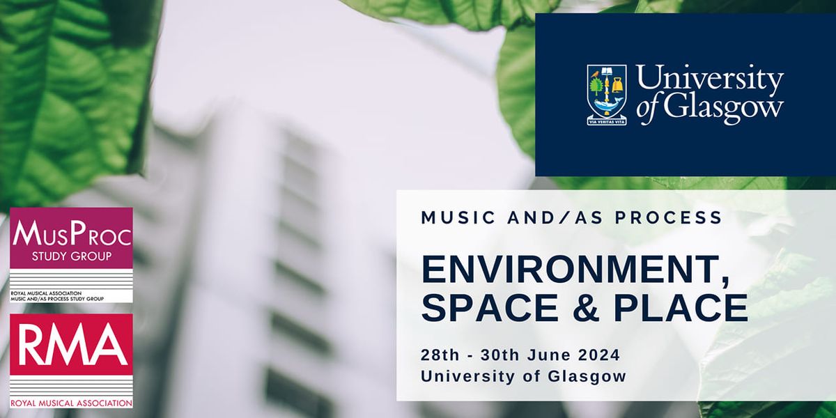Music and\/as Process Conference 2024: Environment, Space & Place