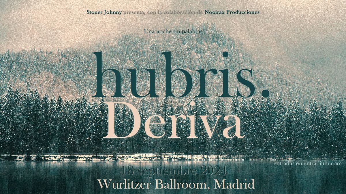 hubris. + Deriva en Wurlitzer Ballroom (Madrid)