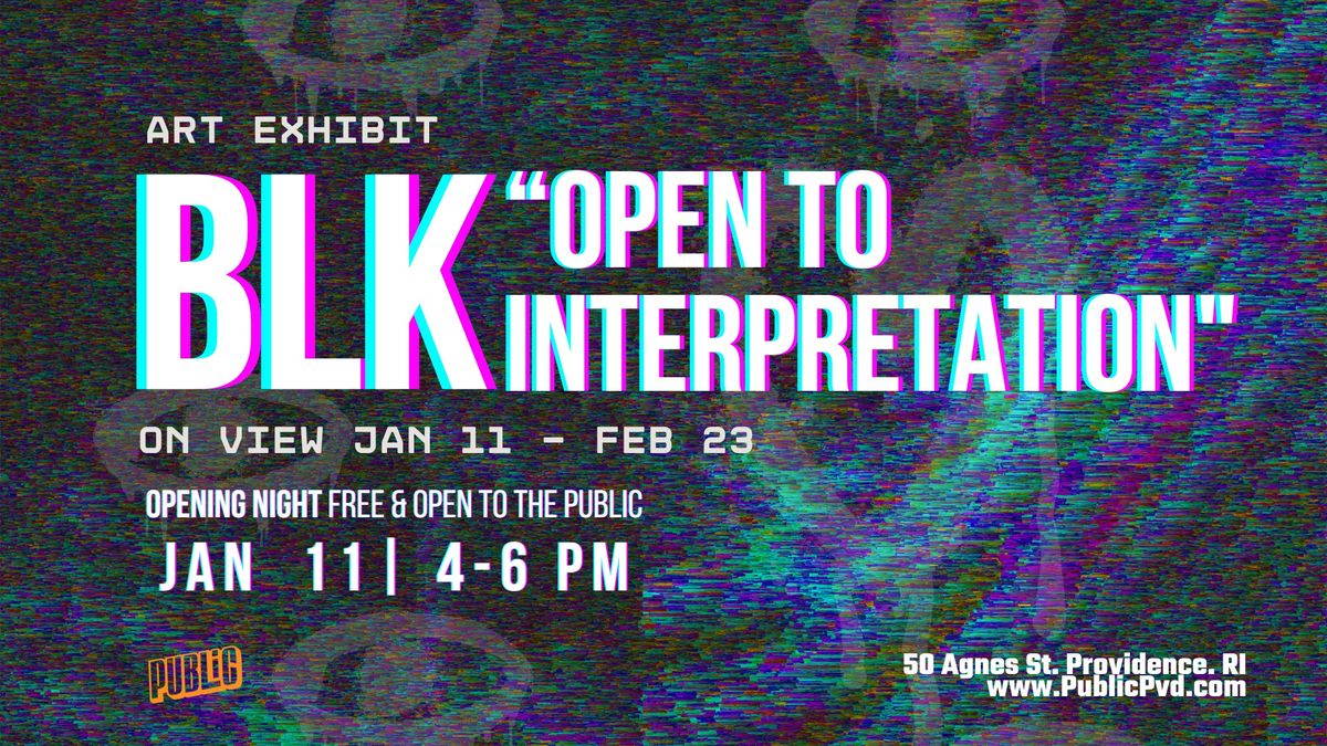 Blk: Open to interpretation- Opening Night 