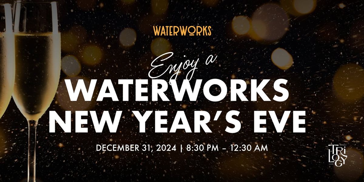 New Year\u2019s Eve at WaterWorks | The Trilogy Hotel 