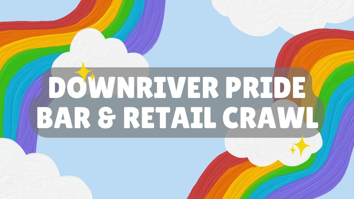 Downriver Pride Bar & Retail Crawl