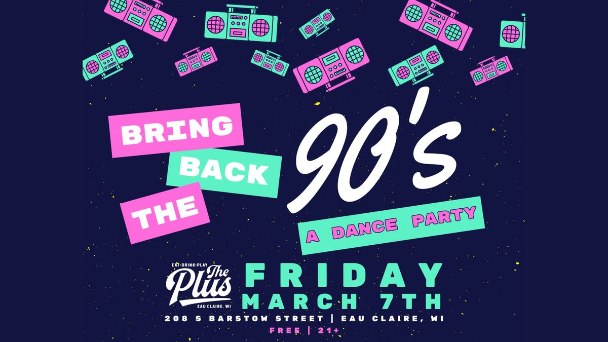 Bring Back The 90's Dance Party at The Plus!