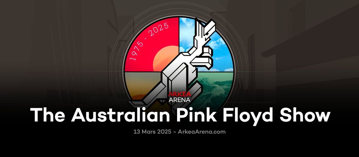 The Australian Pink Floyd Show - Ark\u00e9a Arena