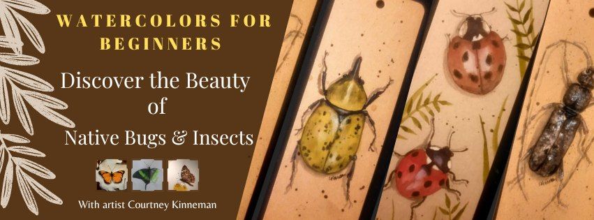 Watercolors for Beginners - Discover the Beauty of Native Bugs & Insects