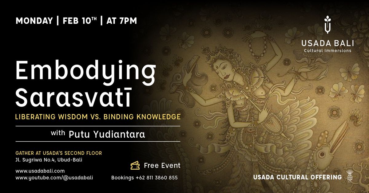 Embodying Sarasvat\u012b: Liberating Wisdom vs. Binding Knowledge with Putu Yudiantara