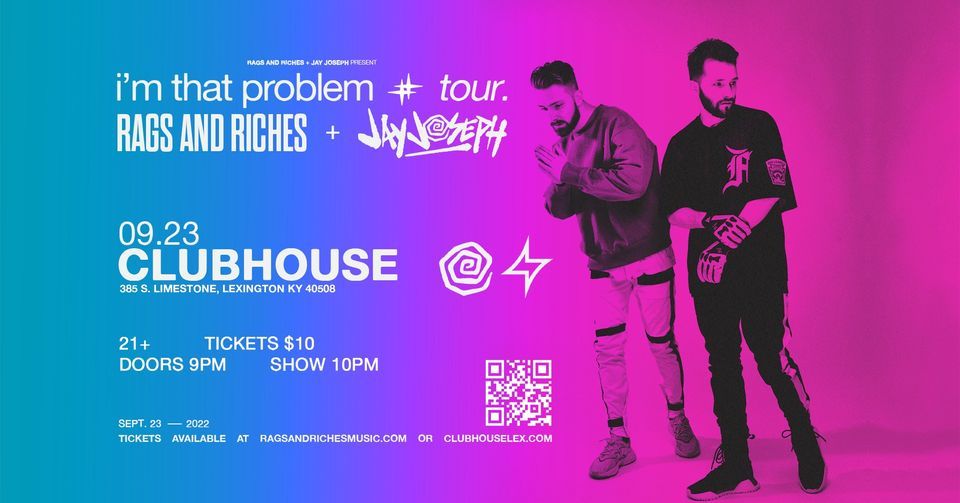 RAGS AND RICHES + Jay Joseph: i'm that problem tour at Clubhouse