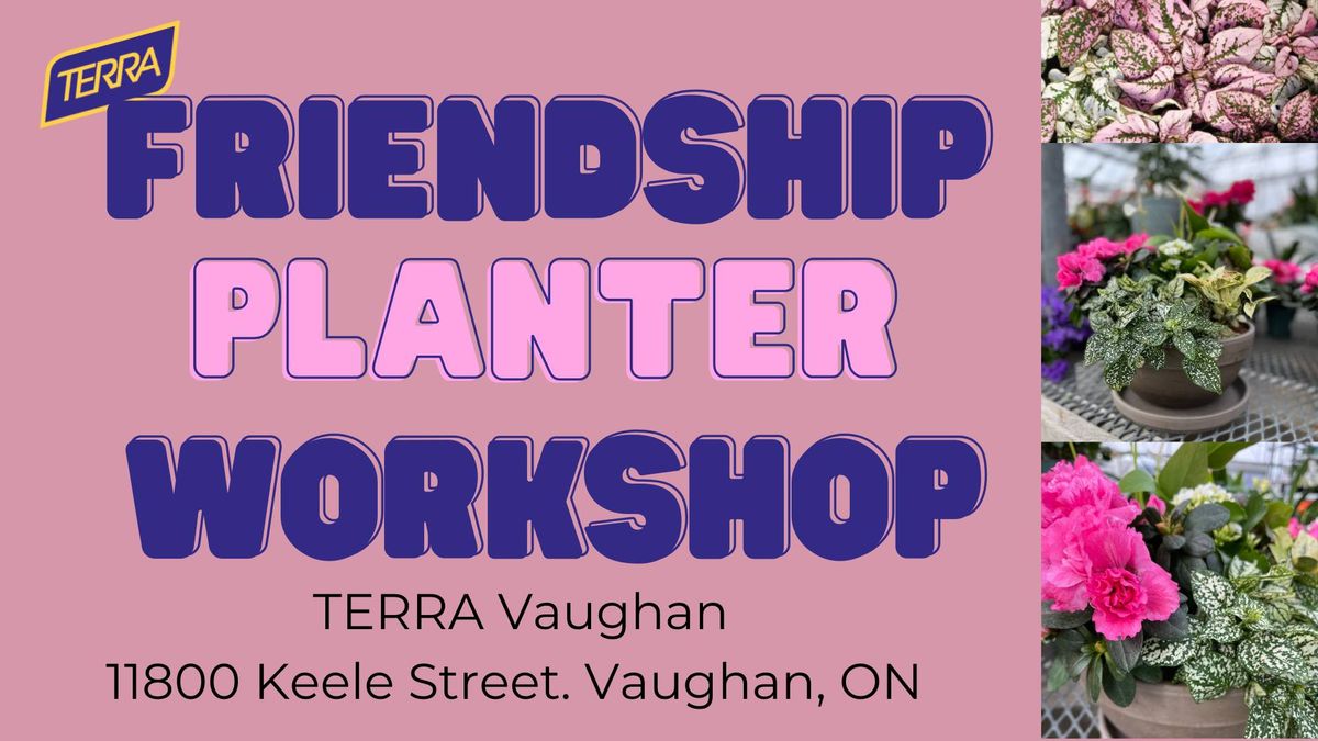 Friendship Planter Workshop @ TERRA Vaughan