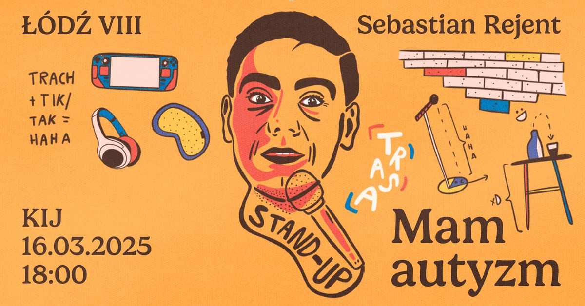 \u0141\u00f3d\u017a VIII \/ Stand-up: Sebastian Rejent - Mam autyzm \/ 16.03.2025 \/ g.18:00