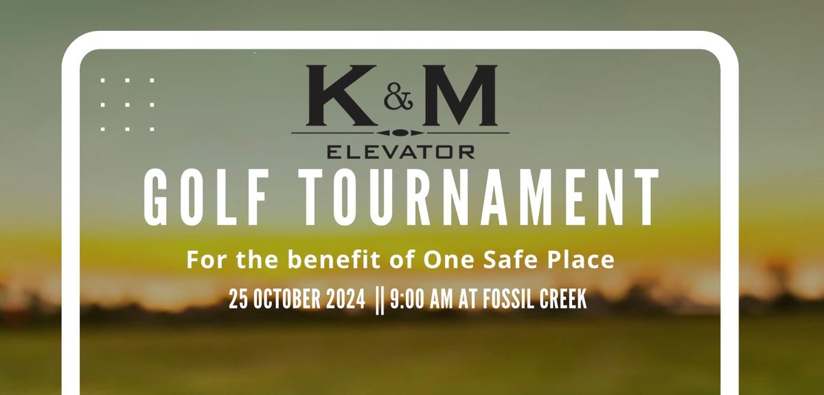 K & M Elevator Golf Tournament Benefitting One Safe Place