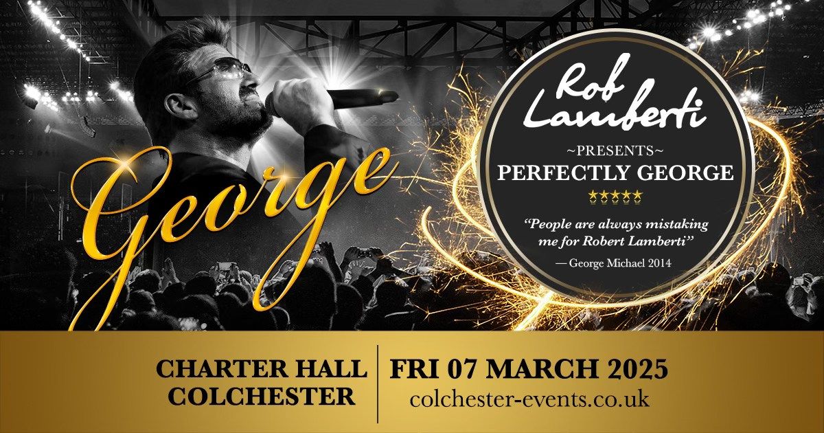 Colchester, Essex - Charter Hall - Rob Lamberti Presents Perfectly George