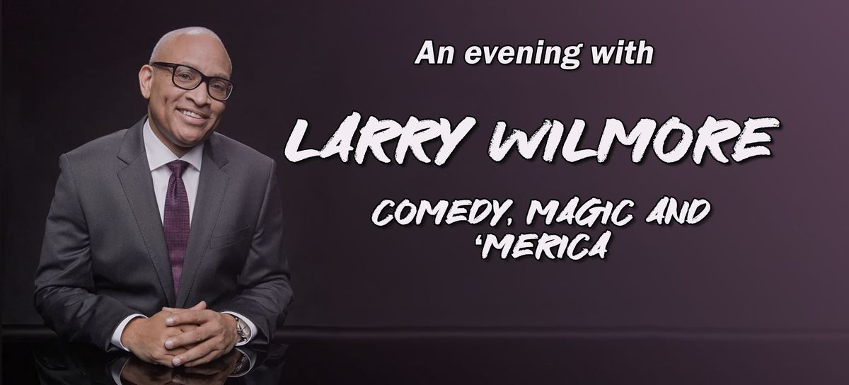  An evening with Larry Wilmore - Comedy, Magic and 'Merica