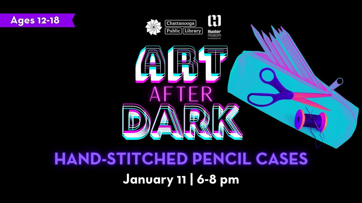 Art After Dark: Hand-Stitched Pencil Cases (Ages 12-18)