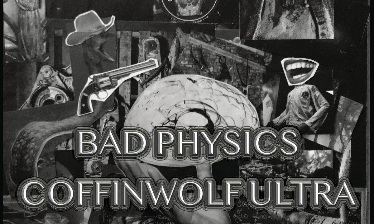 Bad Physics w\/ Coffinwolf Ultra & Kult Desastre