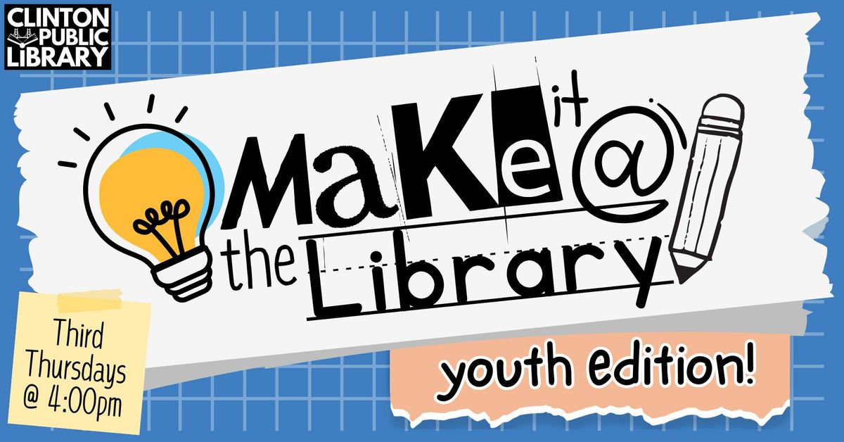 Make It @ the Library: Youth Edition