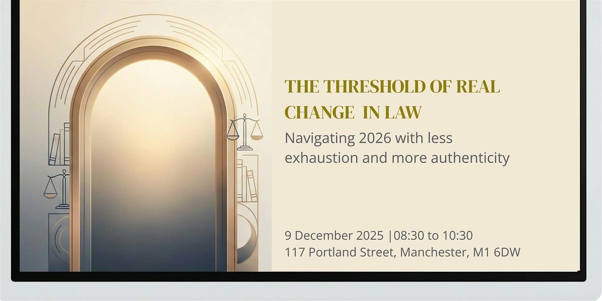The Threshold of Real Change - Exhausted to Authentic Leadership in Law
