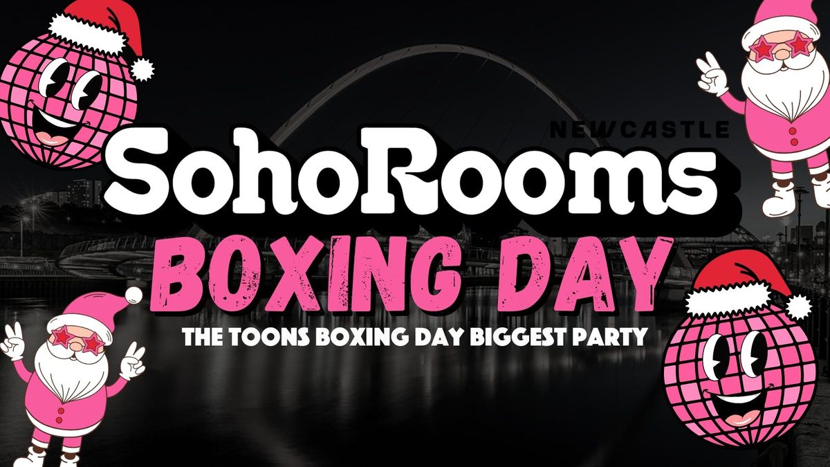 Soho Boxing Day PARTY | 4 Floors &amp; 3DJS | SOHO ROOMS NEWCASTLE