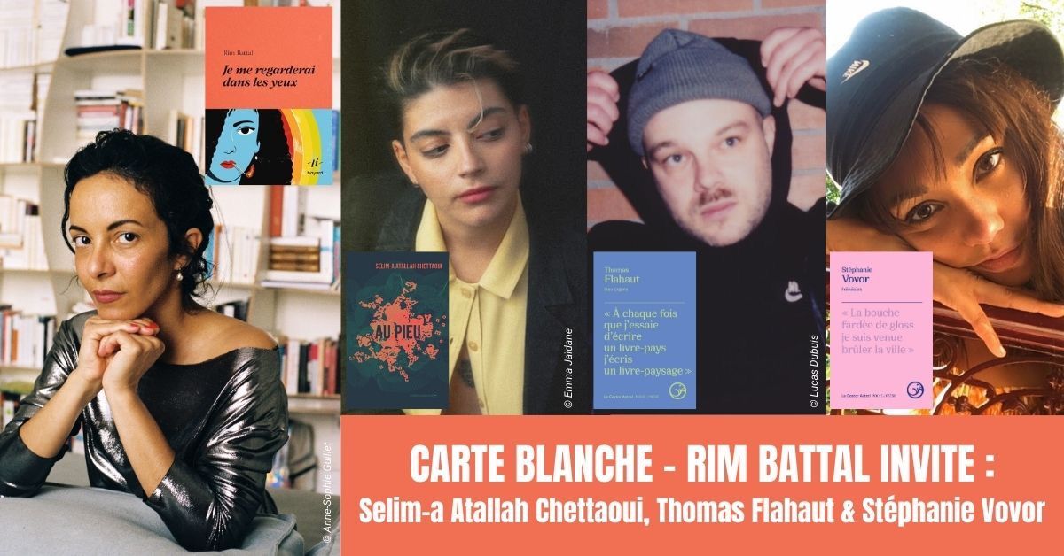 CARTE BLANCHE : RIM BATTAL INVITE SELIM-A ATALLAH CHETTAOUI, THOMAS FLAHAUT ET ST\u00c9PHANIE VOVOR