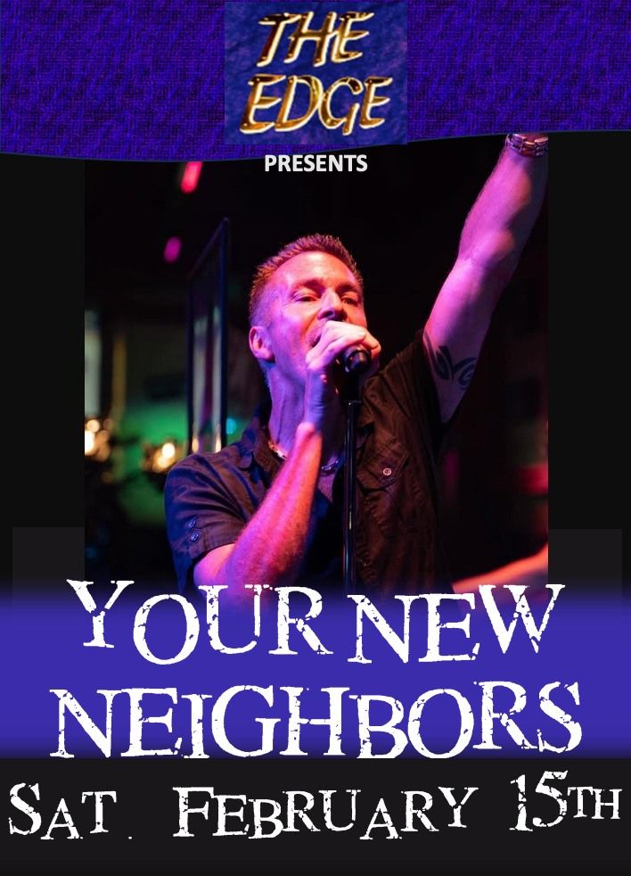 YOUR NEW NEIGHBORS returns to rock THE EDGE in Ajax on Saturday, FEB. 15th