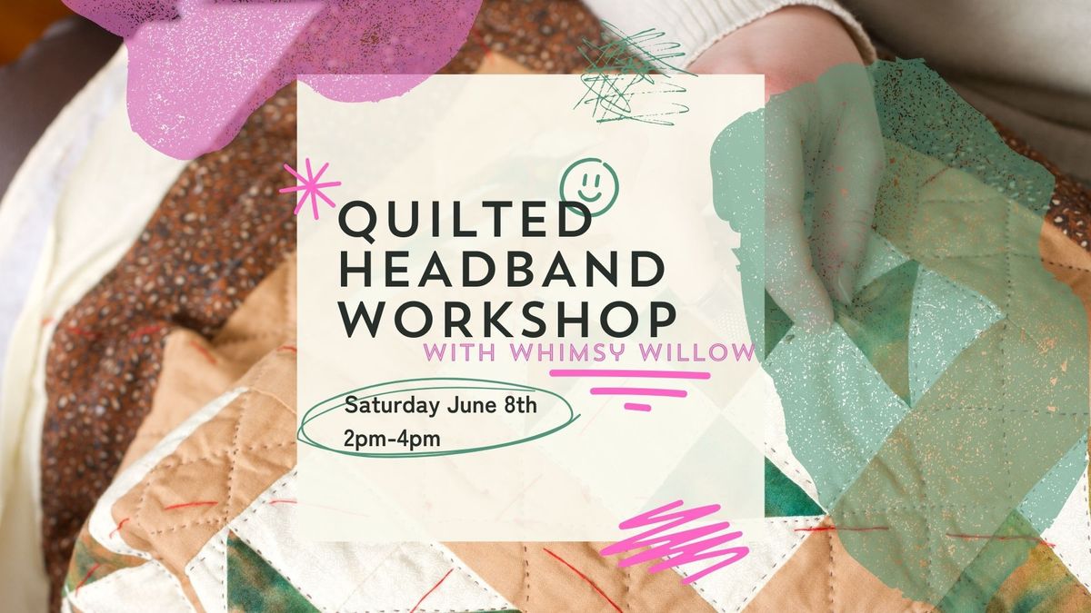 Quilted Headband Workshop with Whimsy Willow
