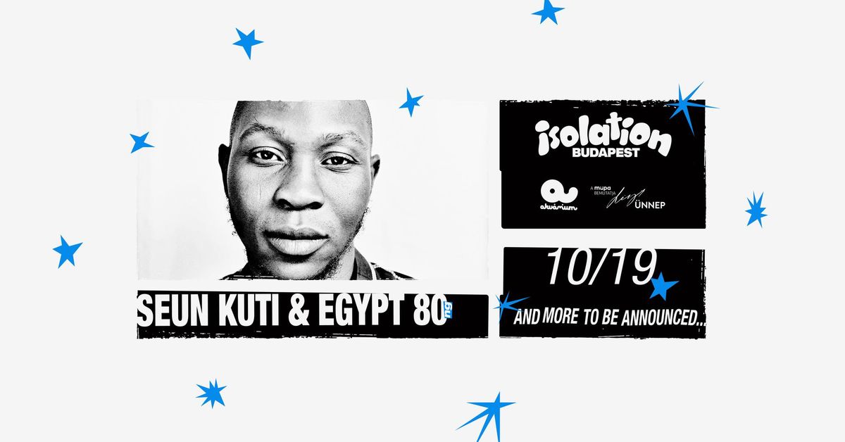 Seun Kuti & Egypt 80 - Isolation Budapest