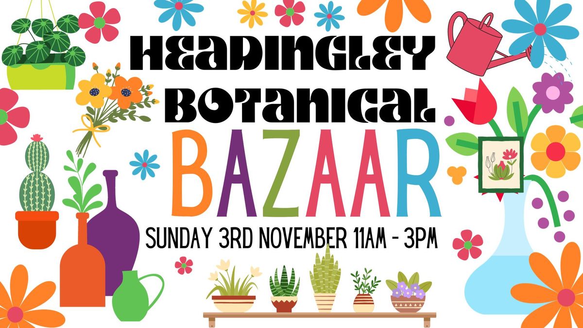 November Headingly Botanical Bazaar 