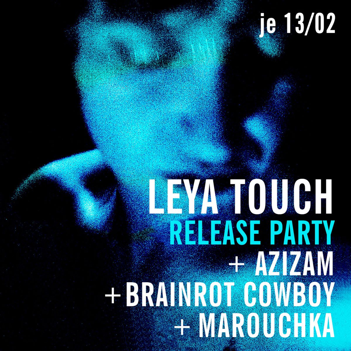 Leya Touch RELEASE PARTY + Azizam + Brainrot Cowboy + Marouchka