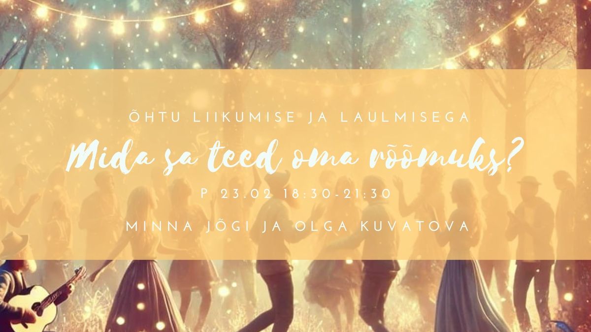 \u00d5htu liikumise ja laulmisega - mida sa teed oma r\u00f5\u00f5muks?