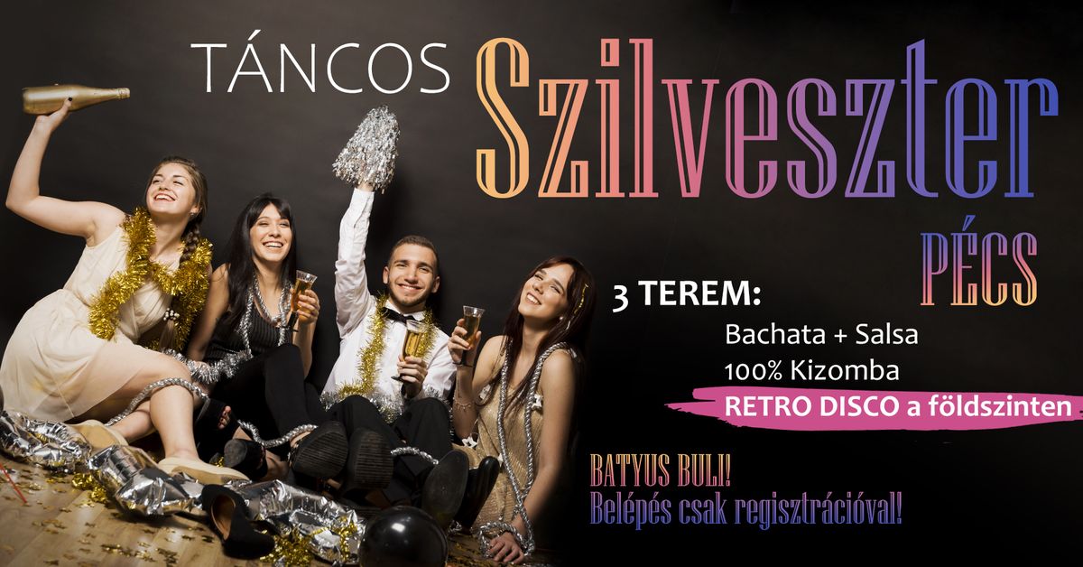 T\u00e1ncos Szilveszter | P\u00e9cs 12.31. | 3 terem | Salsa&Bachata +Kizomba + RETRO DISCO a f\u00f6ldszinten