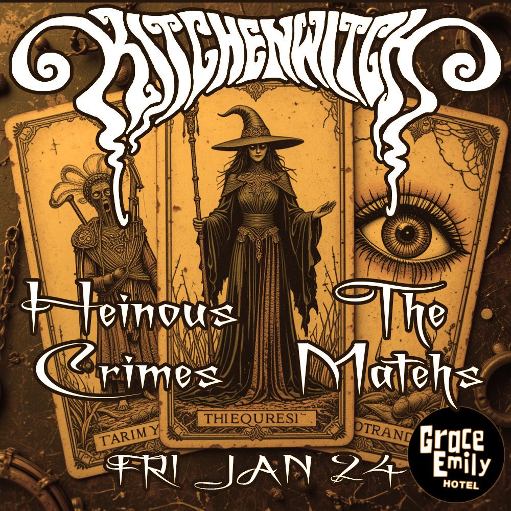 Kitchen Witch, Heinous Crimes, The Matehs @ Grace Emily Hotel