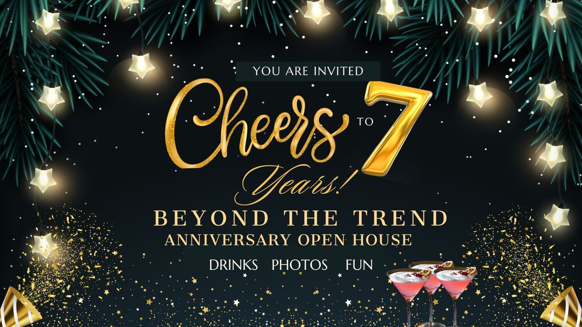 Cheers To 7 Years!\ud83e\udd73\ud83c\udf78Anniversary Party\/Open House - Beyond The Trend Marketing