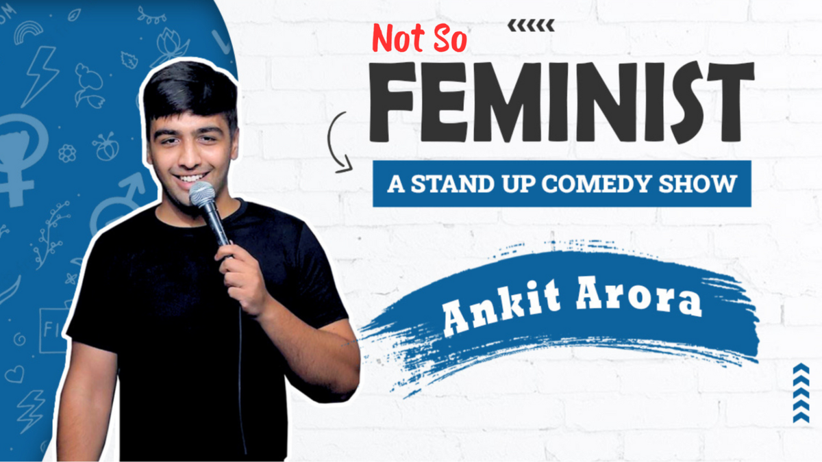 Not So Feminist: A Stand-Up Comedy Show by Ankit Arora