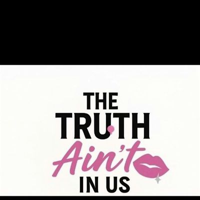 The Truth Ain't In Us