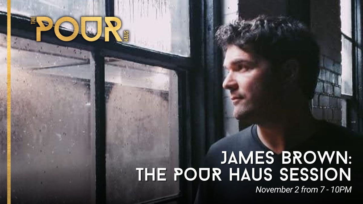 James Brown: The Pour Haus Session