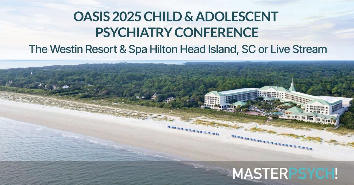 Oasis 2025 Child and Adolescent Psychiatry Conference