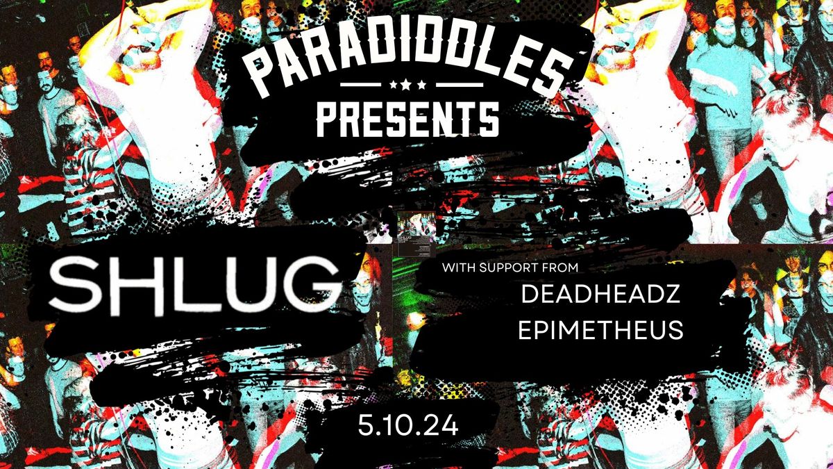 Paradiddles Presents Shlug \/ Deadheadz \/ Epimetheus