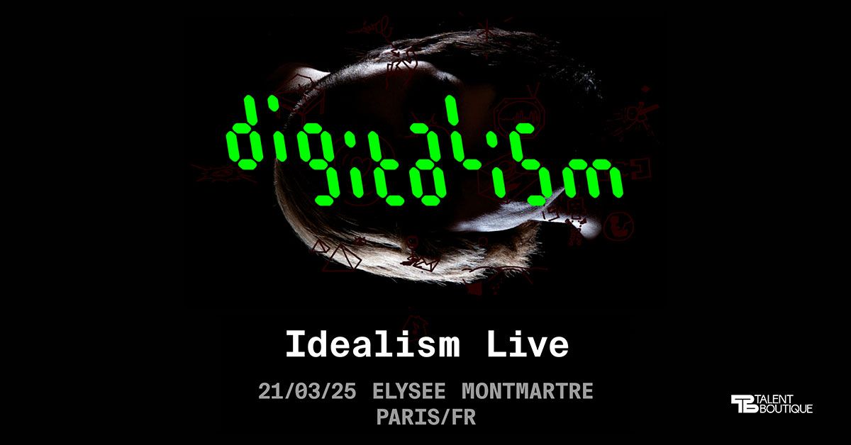 DIGITALISM "Idealism live" - le 21 mars 2025 \u00e0 L'Elys\u00e9e Montmartre