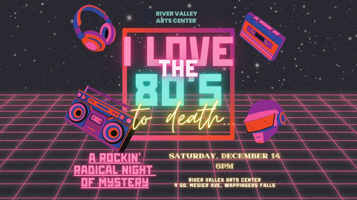 I Love the 80s...to Death: A Rockin' Radical Night of Mystery