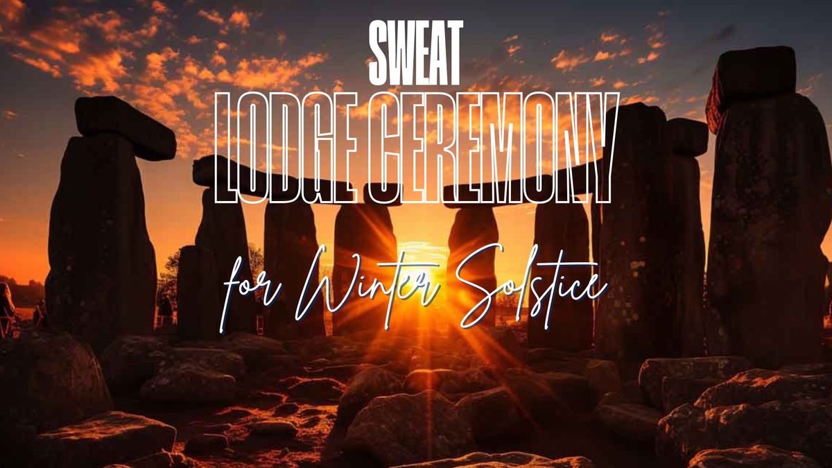 Sweat Lodge Ceremony for Winter Solstice