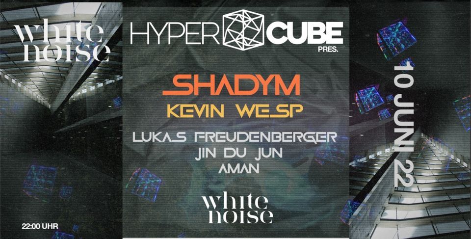 HYPERCUBE Pres. // SHADYM \\ Kevin Wesp // Lukas Freudenberger U.m ...